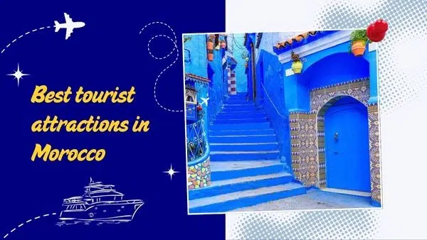 Discover the most famous and best tourist attractions in Morocco Discover the most famous and best tourist attractions in Morocco